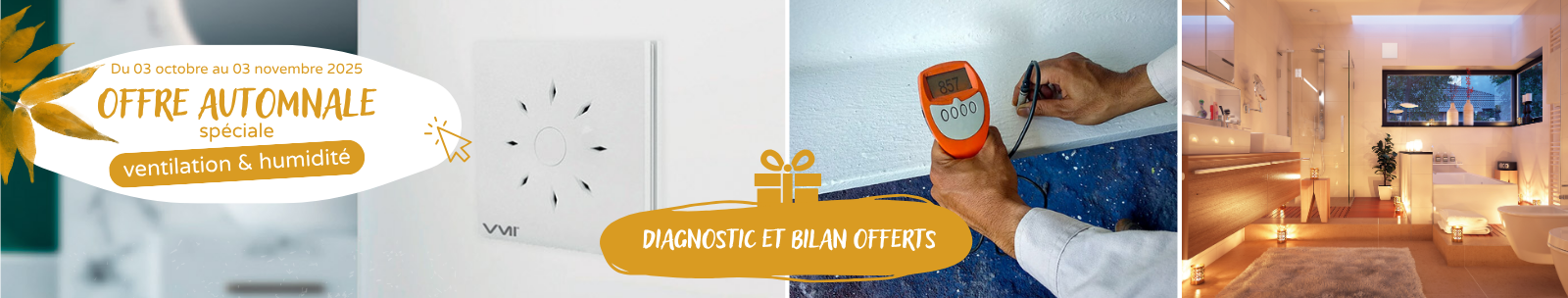 Du 03 octobre au 03 novembre 2025, profitez d’un diagnostic et d’un bilan ventilation & humidité offerts
